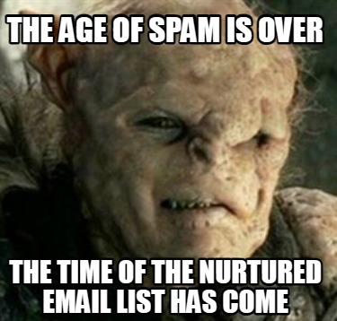 the-age-of-spam-is-over-the-time-of-the-nurtured-email-list-has-come