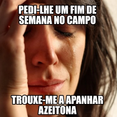 pedi-lhe-um-fim-de-semana-no-campo-trouxe-me-a-apanhar-azeitona