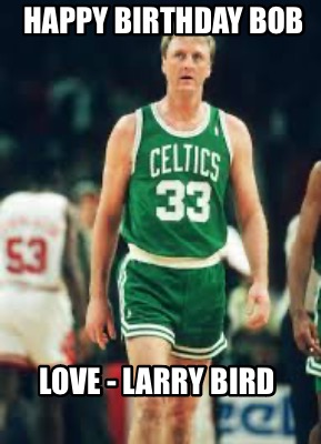 happy-birthday-bob-love-larry-bird5