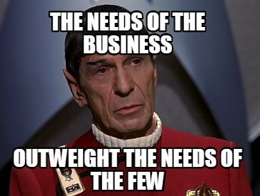 the-needs-of-the-business-outweight-the-needs-of-the-few