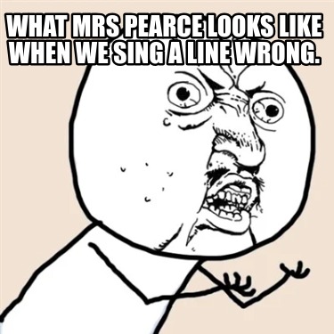 what-mrs-pearce-looks-like-when-we-sing-a-line-wrong