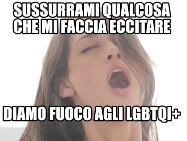 sussurrami-qualcosa-che-mi-faccia-eccitare-diamo-fuoco-agli-lgbtqi