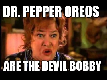 dr.-pepper-oreos-are-the-devil-bobby
