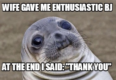 wife-gave-me-enthusiastic-bj-at-the-end-i-said-thank-you