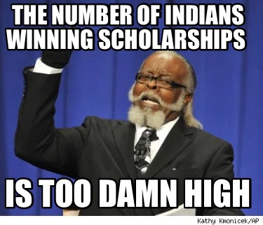 the-number-of-indians-winning-scholarships-is-too-damn-high