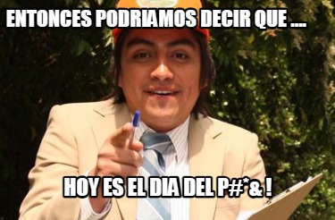 entonces-podriamos-decir-que-....-hoy-es-el-dia-del-p-