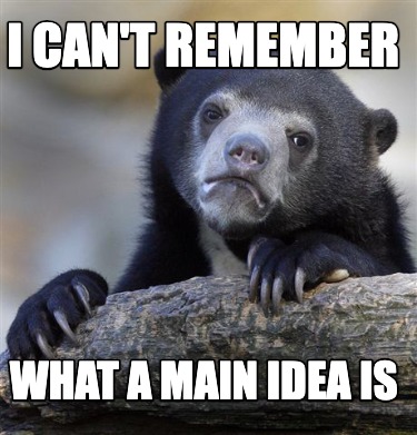 i-cant-remember-what-a-main-idea-is