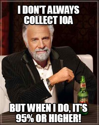 i-dont-always-collect-ioa-but-when-i-do-its-95-or-higher
