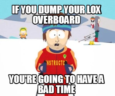 if-you-dump-your-lox-overboard-youre-going-to-have-a-bad-time