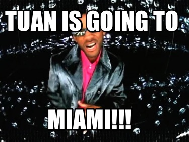 tuan-is-going-to-miami