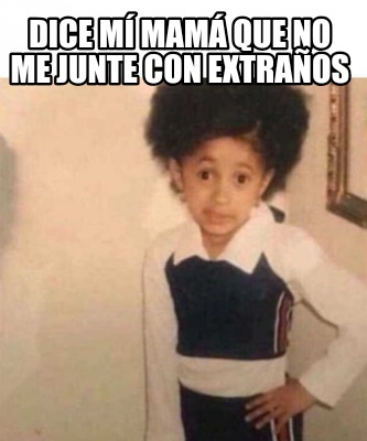 dice-m-mam-que-no-me-junte-con-extraos