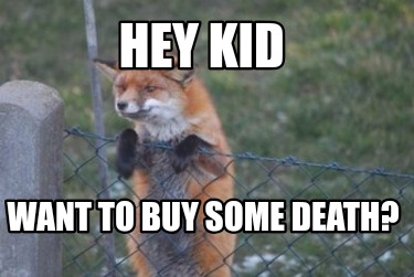 hey-kid-want-to-buy-some-death