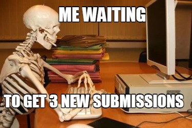 me-waiting-to-get-3-new-submissions