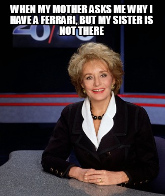 when-my-mother-asks-me-why-i-have-a-ferrari-but-my-sister-is-not-there9