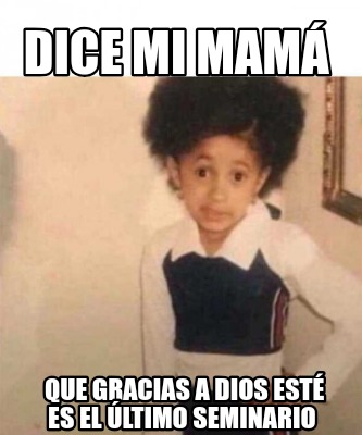 dice-mi-mam-que-gracias-a-dios-est-es-el-ltimo-seminario