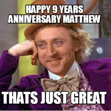 happy-9-years-anniversary-matthew-thats-just-great