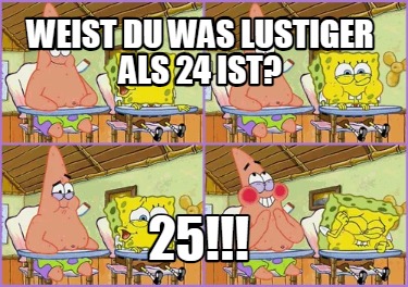 weist-du-was-lustiger-als-24-ist-25