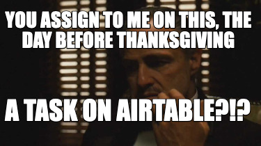 you-assign-to-me-on-this-the-day-before-thanksgiving-a-task-on-airtable