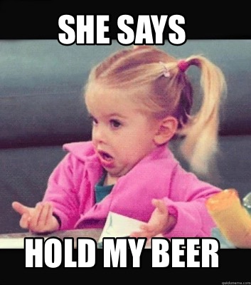 she-says-hold-my-beer