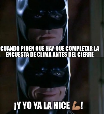 cuando-piden-que-hay-que-completar-la-encuesta-de-clima-antes-del-cierre-y-yo-ya