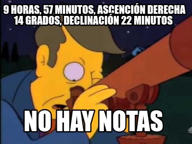 9-horas-57-minutos-ascencin-derecha-14-grados-declinacin-22-minutos-no-hay-notas