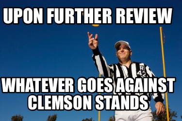 upon-further-review-whatever-goes-against-clemson-stands