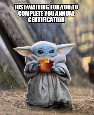 just-waiting-for-you-to-complete-you-annual-certification