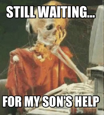 still-waiting-for-my-sons-help