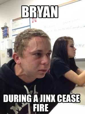 bryan-during-a-jinx-cease-fire