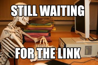 still-waiting-for-the-link