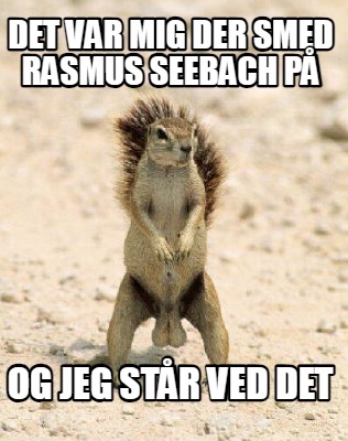 det-var-mig-der-smed-rasmus-seebach-p-og-jeg-str-ved-det