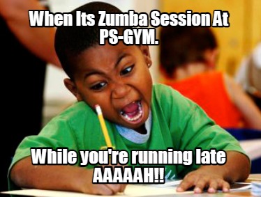 when-its-zumba-session-at-ps-gym.-while-youre-running-late-aaaaah