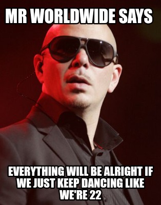mr-worldwide-says-everything-will-be-alright-if-we-just-keep-dancing-like-were-2