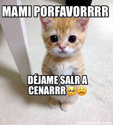 mami-porfavorrrr-djame-salr-a-cenarrr