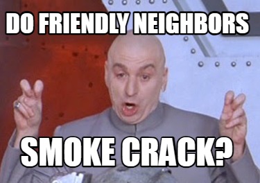 do-friendly-neighbors-smoke-crack