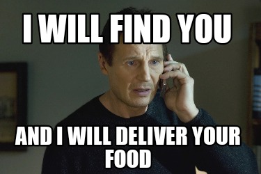 i-will-find-you-and-i-will-deliver-your-food