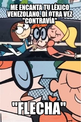 me-encanta-tu-lxico-venezolano-d-otra-vez-contrava-flecha