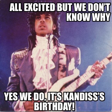 all-excited-but-we-dont-know-why-yes-we-do-its-kandisss-birthday
