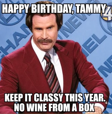 happy-birthday-tammy-keep-it-classy-this-year.-no-wine-from-a-box