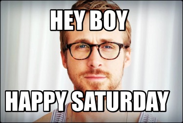 hey-boy-happy-saturday2