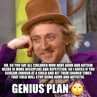 oh-so-you-say-all-children-who-have-adhd-and-autism-needs-is-more-discipline-and
