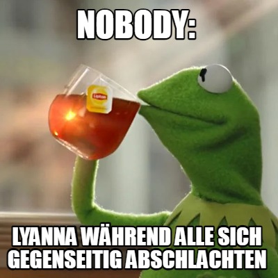 nobody-lyanna-whrend-alle-sich-gegenseitig-abschlachten