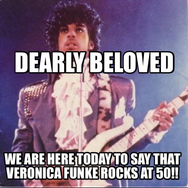 dearly-beloved-we-are-here-today-to-say-that-veronica-funke-rocks-at-50