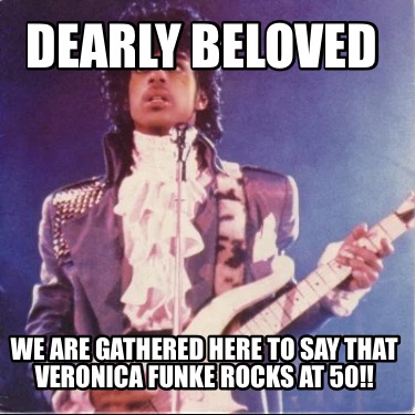 dearly-beloved-we-are-gathered-here-to-say-that-veronica-funke-rocks-at-50