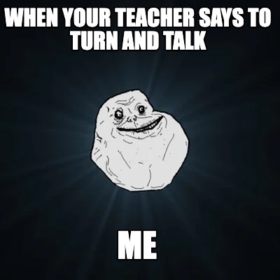 when-your-teacher-says-to-turn-and-talk-me