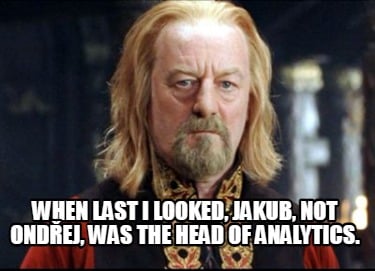 when-last-i-looked-jakub-not-ondej-was-the-head-of-analytics