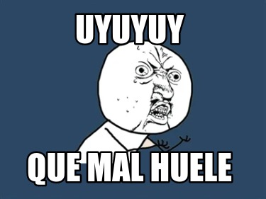uyuyuy-que-mal-huele