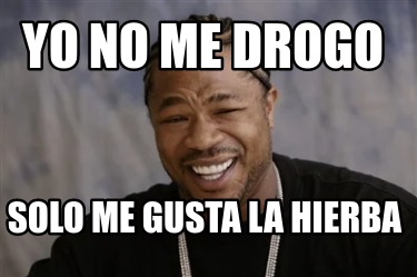 yo-no-me-drogo-solo-me-gusta-la-hierba