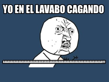 yo-en-el-lavabo-cagando-aaaaaaaaaaaaaaaaaaaaaaaaaaaaaaaaaaaaaaaaaaaaaaaaaaaaaaaa