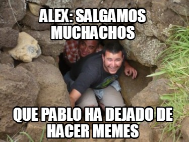 alex-salgamos-muchachos-que-pablo-ha-dejado-de-hacer-memes